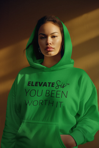 ELEVATE Sis- You Been Worth It Hoodie