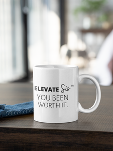 Elevate Sis - You Been Worth It - mug