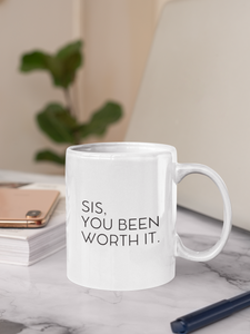 SIS, YOU BEEN WORTH IT T-shirt